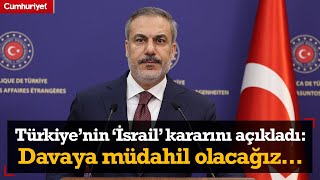 Hakan Fidan Türkiye'nin 'İsrail' kararını açıkladı: Davaya müdahil olacağız...