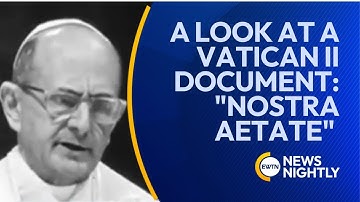 Vatican II Document "Nostra Aetate" Still Shaping the Church 60 Years Later | EWTN News Nightly