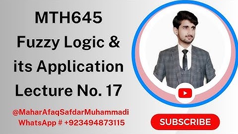 MTH645 - Fuzzy Logic & its Applications | Short Lecture No. 17 | Mahar Afaq Safdar Muhammadi