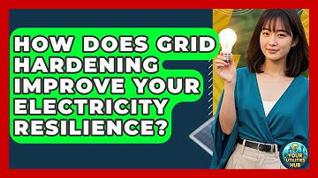How Does Grid Hardening Improve Your Electricity Resilience? - Your Utilities Hub