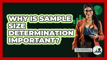 Why Is Sample Size Determination Important?