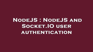 NodeJS : NodeJS and Socket.IO user authentication