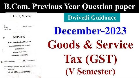 CCSU BCom Previous Year Question Paper, ccsu bcom exam, ccs university bcom, Good & Service Tax