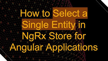 How to Select a Single Entity in NgRx Store for Angular Applications