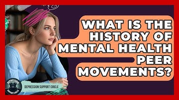 What Is The History Of Mental Health Peer Movements? - Depression Support Circle