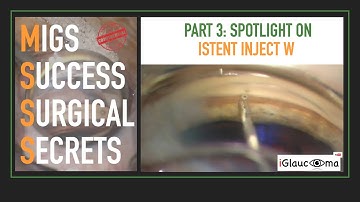 MSSS iStent Inject W- MIGS Success Surgical Secrets Video Series: iStent Inject W Spotlight Part 3