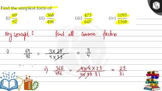 Find the simplest form of: (i) 69/92 (ii) 368/496 (iii) 473/645 (iv) 1095/1168