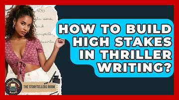How To Build High Stakes In Thriller Writing? - The Storytellers Room