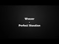 Weezer - Perfect Situation Lyrics Mp3 Song