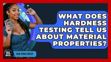 What Does Hardness Testing Tell Us About Material Properties? - How Things Break