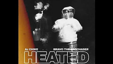 AzChike x Bravo The Bagchaser - Heated [Prod. by Fortwoe]
