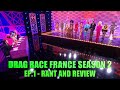 Drag Race France Season 2 - Ep.1 Rant &amp; Review