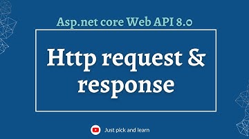 Http request and Http response in Asp.net Core Web API |   | Asp.net core Web API 8.0