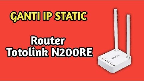 Cara Ganti IP Static Router Totolink N200RE
