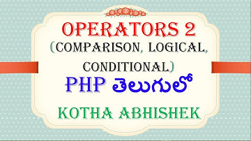 Operators 2 in php in telugu || Kotha Abhishek || Comparison || Logical || Conditional