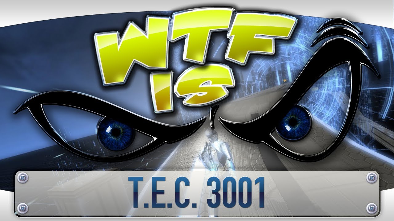 ► WTF Is... - T.E.C. 3001 ?