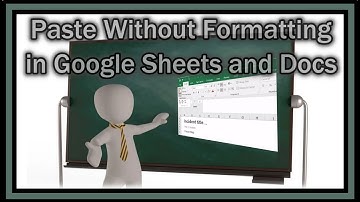 How to Paste Text Without Formatting Into A Google Sheets or Google Docs?