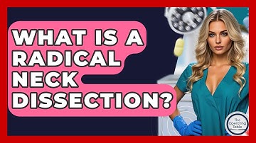 What Is A Radical Neck Dissection? - The Operating Table