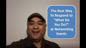 The Best Way To Respond to "What Do You Do?" at Networking Events