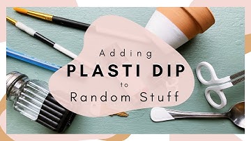 HOW TO USE PLASTI DIP ~ DIPPING RANDOM ITEMS IN PLASTI DIP