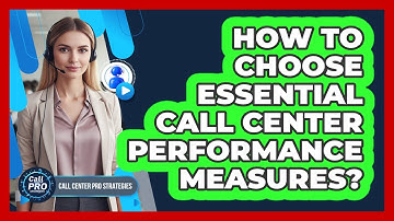 How To Choose Essential Call Center Performance Measures?