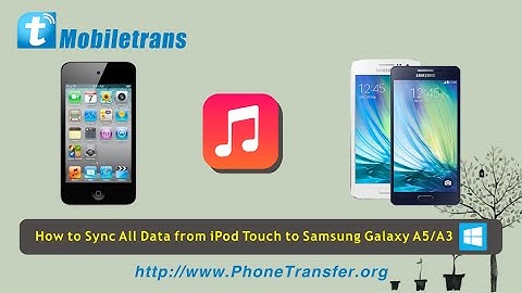 How to Migrate, Copy, Transfer All Music from iPod Touch to Samsung Galaxy A8/A7/A5/A3