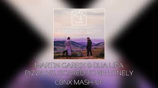 Martin Garrix & Dua Lipa - Pizza Vs. Scared To Be Lonely Cbnx Mash-Up