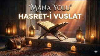 HASRET-İ VUSLAT 📜 | Ruhun Gurbet Acısı ve Kavuşma Özlemi