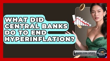 What Did Central Banks Do To End Hyperinflation? - Macroecon Experts