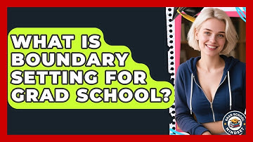 What Is Boundary Setting For Grad School? - Grad School Mindset