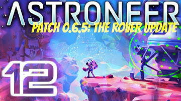 PLANNING FOR A NEW MOBILE BASE | The Rover Update | Astroneer 0.6.5 #12