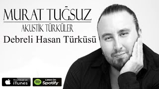 Debreli Hasan Türküsü | Murat Tuğsuz | Akustik Türküler Resimi