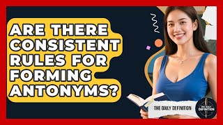Are There Consistent Rules For Forming Antonyms - The Daily Definition