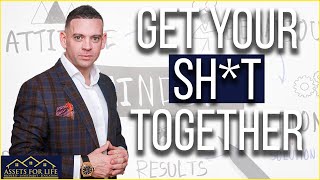 Get Your SH*T Together! - How To Change Your Mindset Today To Achieve Success!