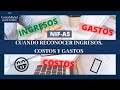 Cuando reconocer 💵 INGRESOS, gastos y COSTOS según normas de información FINANCIERA | NIF A-5