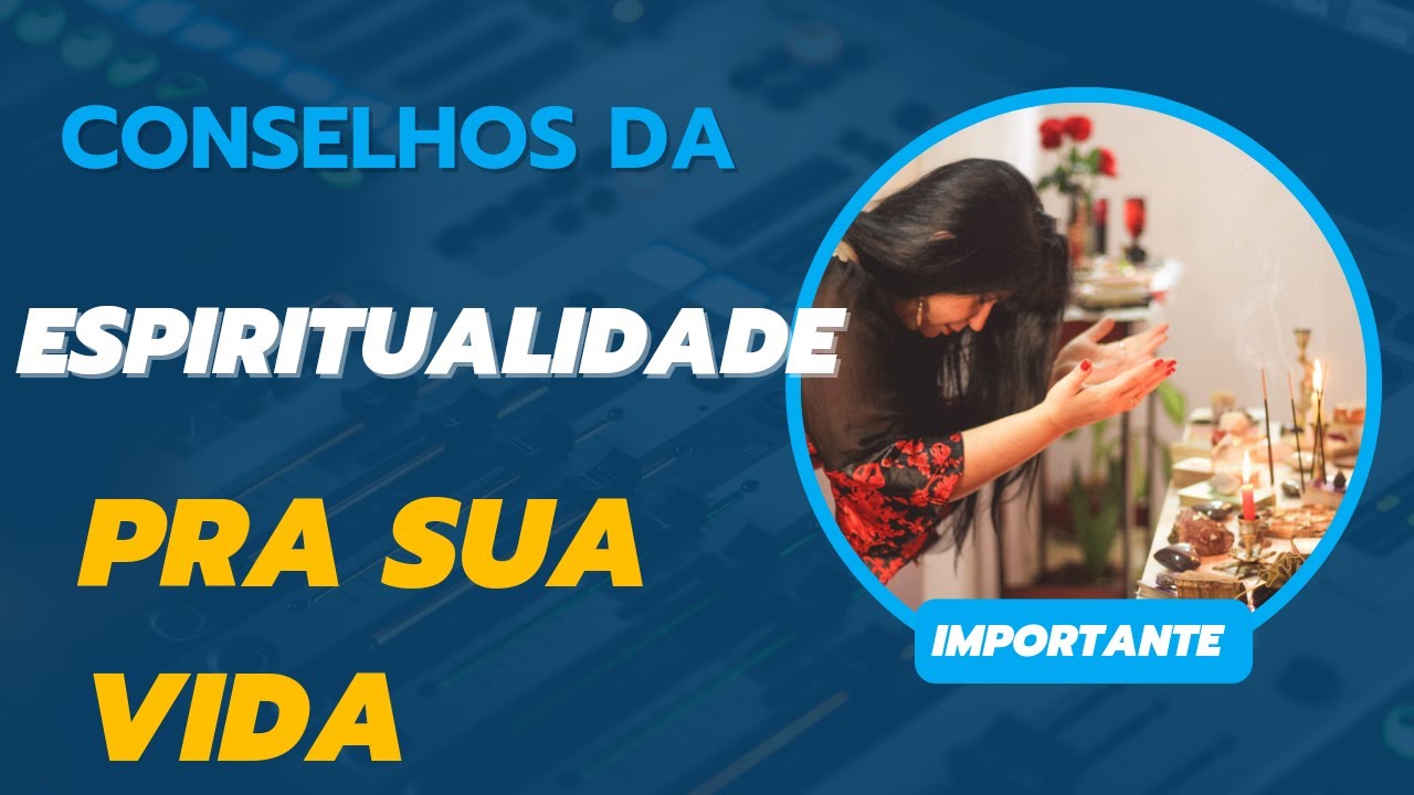CONSELHOS DA ESPIRITUALIDADE PRA SUA VIDA. MUITO IMPORTANTE - YouTube