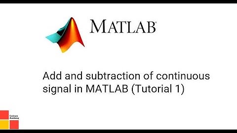 Add and subtraction of continuous signal in Matlab (Tutorial 1)