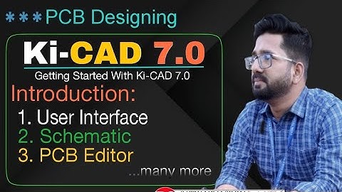 1.0 Getting Started with Ki-CAD 7.0 | PCB Designing Course in Hindi