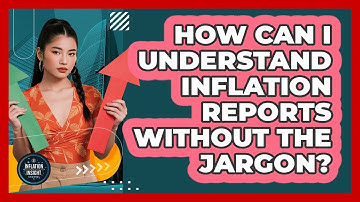 How Can I Understand Inflation Reports Without The Jargon? - Inflation Insight Channel