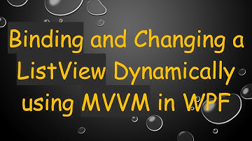 Binding and Changing a ListView Dynamically using MVVM in WPF