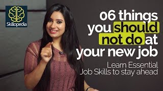 6 things you shouldn’t do at your New Job – Job Interview Skills series | Succeed at job skills