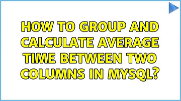 How to group and calculate average time between two columns in MySQL?