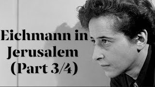 Hannah Arendt's "Eichmann in Jerusalem" (Part 3/4)