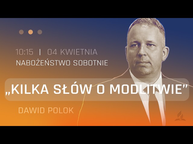 Nabożeństwo | Kilka słów o modlitwie | Dawid Polok | 04.04.2026