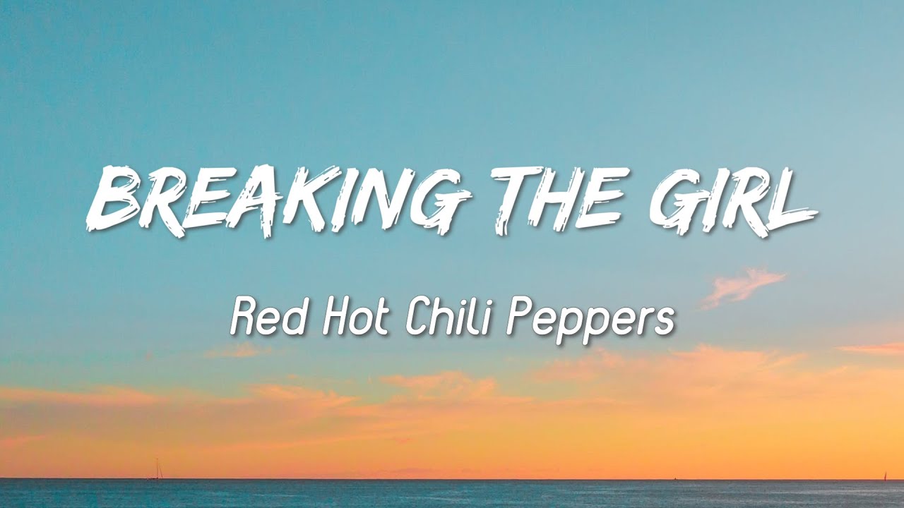 Breaking The Girl Red Hot Chili Pepper ( Lyrics + Vietsub ) YouTube