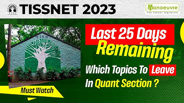 TISSNET 2023 - Last 25 Days Remaining | Which Topics To Leave In Quant Section ? | Must Watch