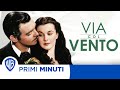 Primi Minuti | Via Col Vento