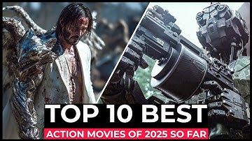Top 10 Best Action Movies Of 2025 So Far!