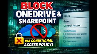 How to Block OneDrive and SharePoint with Conditional Access Policies