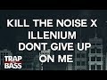 Kill The Noise & illenium - Don’t Give Up On Me ft. Mako